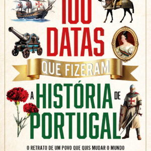 100 Datas que Fizeram a História de Portugal